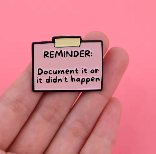 Document it or it didn’t happen Pin
